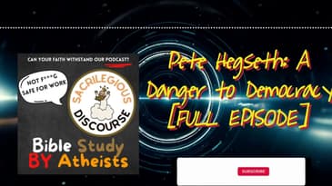 Pete Hegseth: A Danger to Democracy [FULL EPISODE] | Sacrilegious Discourse - Bible Study for...