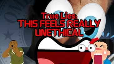 True Lies : This Feels Unethical