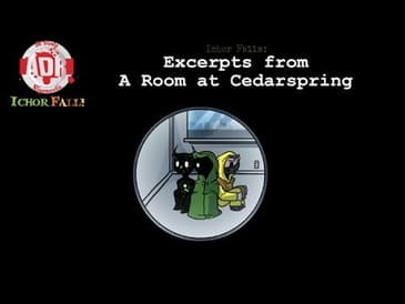 ADR Episode 229: Ichor Falls - Excerpts from A Room at Cedarspring