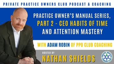 Practice Owner’s Manual Series, Pt. 2 - CEO Habits of Time and Attention Mastery