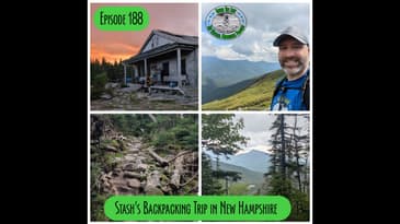 Episode 188 - Stash's Backpacking Trip in New Hampshire