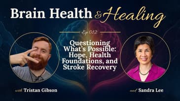 Questioning What’s Possible: Hope, Health Foundations, and Stroke Recovery with Tristan Gibson