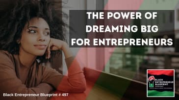 Black Entrepreneur Blueprint 497 - Jay Jones - The Power Of Dreaming Big For Entrepreneurs