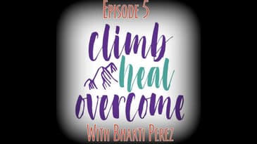 Episode 5 - Climb, Heal, Overcome with Bhakti Perez