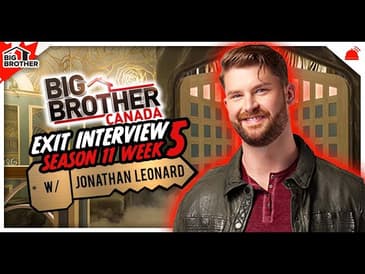 BBCAN11 | Jonathan Leonard Exit Interview - Week 5