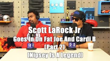 Scott LaRock Jr Goes In On Fat Joe And Cardi B (Part 2) (Nipsey Is A Legend)