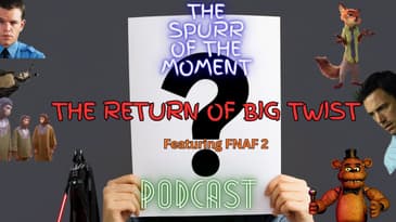 Spurr Of The Moment Podcast: The Return Of Big Twist Featurng FNAF 2