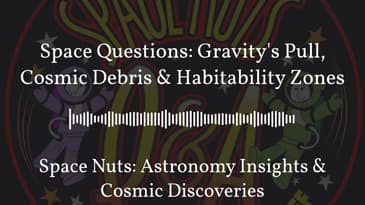 Space Questions: Gravity's Pull, Cosmic Debris & Habitability Zones | Space Nuts: Astronomy...