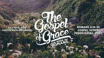 Romans 8:18-25 -- Gospel Scope: Persevering Hope