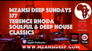 MZANSI DEEP SUNDAYS 377 - SOULFUL & DEEP HOSUE CLASSICS MIX - Terence Rhoda