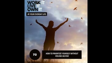 72: How to Prioritize Yourself Without Feeling Selfish