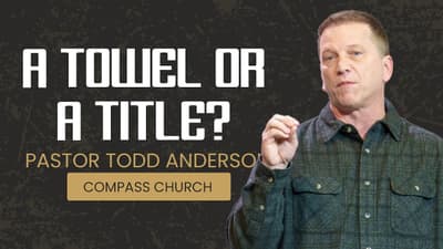 2026 Men's Conference | Pastor Todd Anderson | A Towel or a Title?