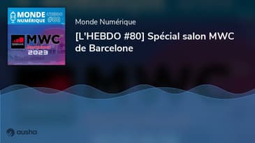 [L'HEBDO #80] Spécial salon MWC de Barcelone