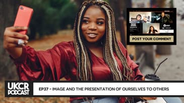 UKCR PODCAST - EP37 - IMAGE AND THE PRESENTATION OF OURSELVES TO OTHERS