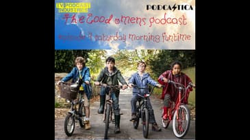 Good Omens Episode 4 Podcast about "Saturday Morning Funtime"