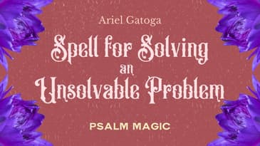 Psalm 107: A Psalm Spell for Solving an Unsolvable Problem