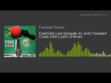 FoosTalk Live Episode 42 with Foosball Clubs USA's John O'Brien
