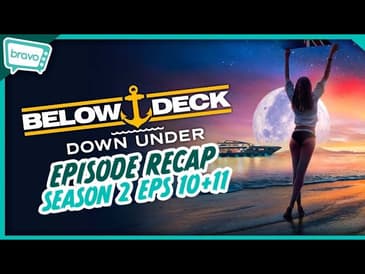Below Deck Down Under | Season 2 Eps 10-11 Recap