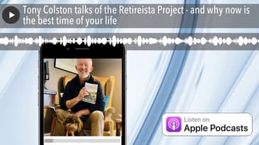 Tony Colston talks of the Retireista Project - and why now is the best time of your life