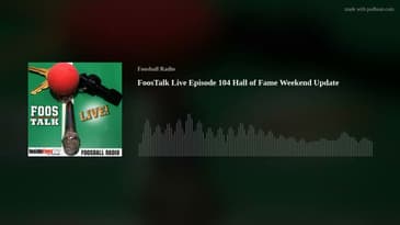 FoosTalk Live Episode 104 Hall of Fame Weekend Update