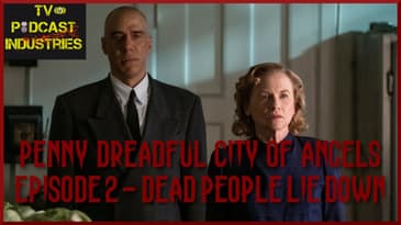Penny Dreadful City of Angels Season 1 Episode 2 "Dead People Lie Down" Review Podcast