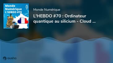 L'HEBDO #70 : Ordinateur quantique au silicium - Cloud souverain façon AWS - Ecriture assistée pa...