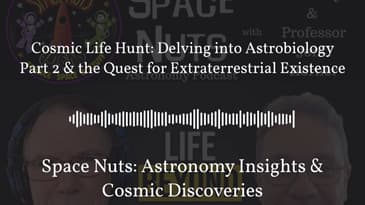 Cosmic Life Hunt: Delving into Astrobiology Part 2 & the Quest for Extraterrestrial Existence |...