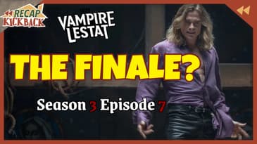 The Vampire Lestat Episode 7 Recap - THE FAILURES