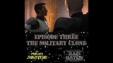 Star Wars The Bad Batch 203 "The Solitary Clone" Podcast