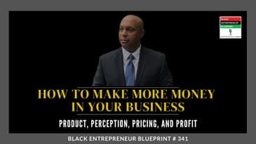 Black Entrepreneur Blueprint: 341 - Jay Jones - How To Make More Money In Your Business