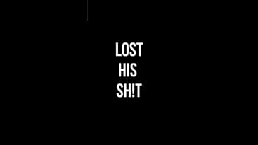 LOST HIS SH!T
