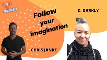 Follow your Imagination with C Darkly - Health in the Real World with Chris Janke