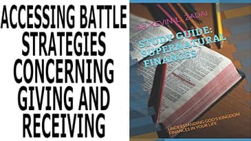 SUPERNATURAL FINANCES: VIDEO STUDY GUIDE SESSION 3:BATTLE STRATEGIES CONCERNING GIVING AND RECEIVING