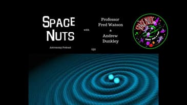 More Gravitational Waves | Space Nuts 152 with Prof Fred Watson & Andrew Dunkley | Astronomy Science