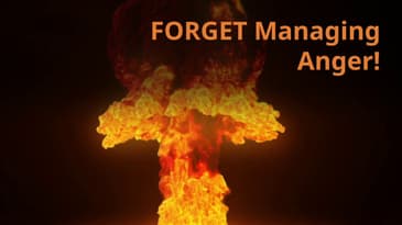 Forget Trying to Manage Anger