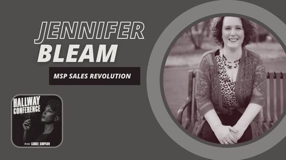 Hallway Conference:  Jennifer Bleam, MSP Sales Revolution