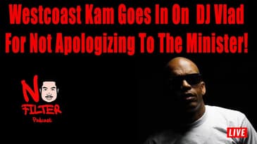 Westcoast Kam Goes In On DJ Vlad For Not Apologizing To The Minister!