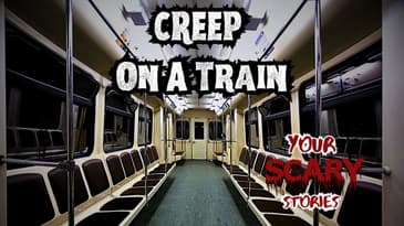 Creep on a Train true scary story