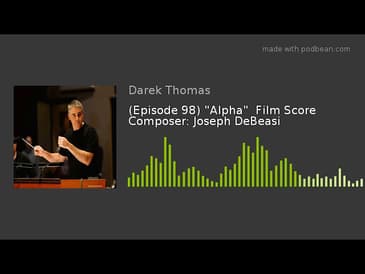 (Episode 98) "Alpha" Film Score Composer: Joseph DeBeasi
