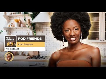 Pod Friends | Azah Awasum: The Wonderful World of Az