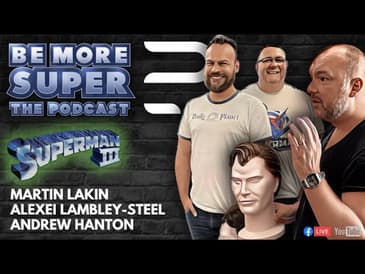 Superman Super Fans - Alexei, Martin & Andrew joins the show to chat about the Superman 3 screening.