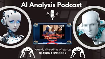AI Analysis Podcast: Weekly Wrestling Wrap-Up Season 1 Episode 7