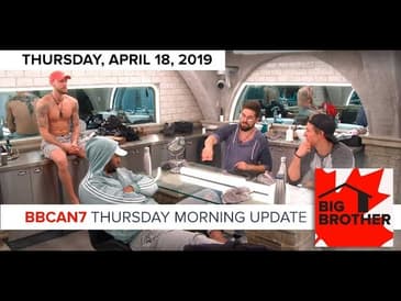 Big Brother Canada 7 | April 18 | Thursday Morning Update Podcast