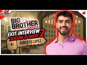 BBCAN11 | Week 2 Exit Interview with Roberto Lopez