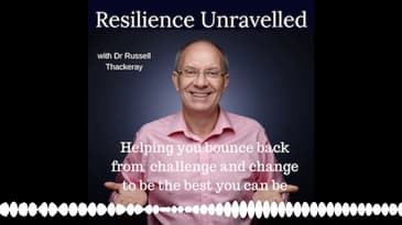 Resilience Unravelled (Eps 044) Getting stress into perspective with Dr Russell Thackeray