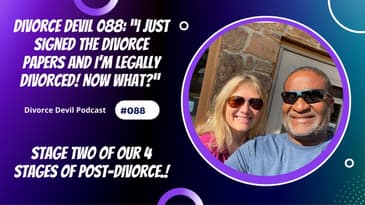 "I just signed the divorce papers and I’m legally divorced! Now what?” - Stage Two of Four Stages