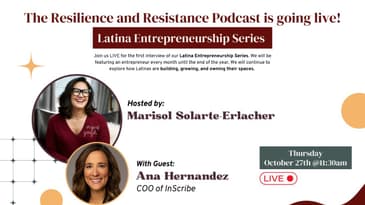 Latina Entrepreneurship Series | The Resilience & Resistance Podcast: Ana Hernandez of Inscribe