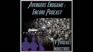 Avengers Endgame Encore Podcast