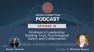 Kindness in Leadership:Building Trust, Psychological Safety and Collaboration w/ Michael Neece | 018