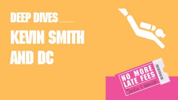 No More Late Fees - Deep Dive - Kevin Smith and DC